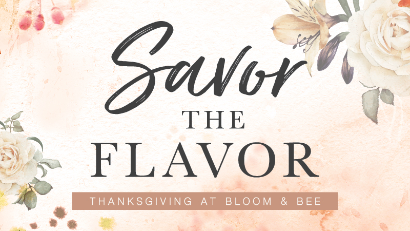 THANKSGIVING IN BLOOM & BEE